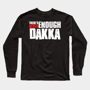 There's Never Enough Dakka Long Sleeve T-Shirt